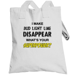 I Make Bud Light Lime Disappear What's Your Superpower Funny Drinking 