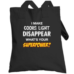 I Make Coors Light Disappear What's Your Superpower Funny Drinking Par