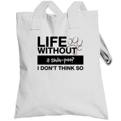 Life Without A Shih-poo I Don't Think So Funny  Lover Totebag