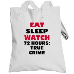 Eat Sleep Watch 72 Hours True Crime Tv Show Totebag