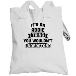 It's An Addie Thing You Wouldn't Understand Funny Name Totebag