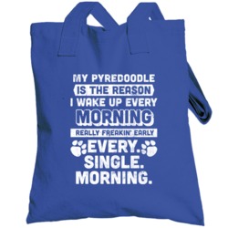 Pyredoodle My Dog Reason I Wake Up Early Funny Custom Pet Breed Unisex