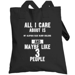 All I Care About Is My Alapaha Blue Blood Bulldog  Lover Worn Look Tot