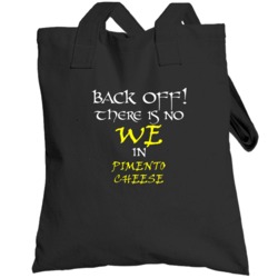 Pimento Cheese There Is No We In Pimento Cheese Totebag