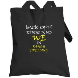 Ranch Dressing There Is No We In Ranch Dressing Totebag