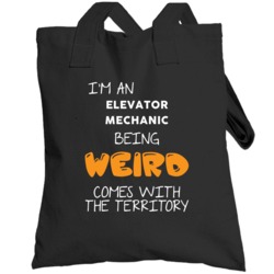 I'm An Elevator Mechanic Being Weird Comes With The Territory Funny Jo