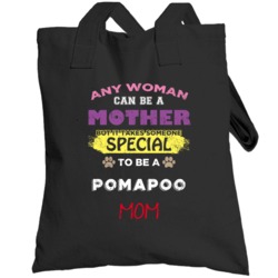 Takes A Special Woman To Be A Pomapoo Mom Totebag