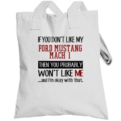 If You Don't Like My Ford Mustang Mach 1 You Wont' Like Me Totebag