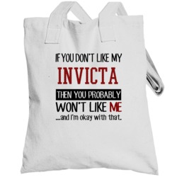 If You Don't Like My Invicta You Wont' Like Me Totebag