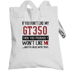 If You Don't Like My Gt350 You Wont' Like Me Totebag