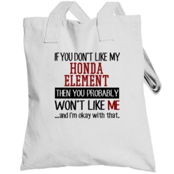 If You Don't Like My Honda Element You Wont' Like Me Totebag