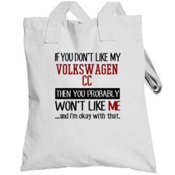 If You Don't Like My Volkswagen Cc You Wont' Like Me Totebag