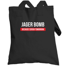 Jager Bomb Because Screw Tomorrow Drinking Cool Party Totebag