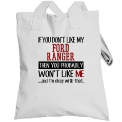 If You Don't Like My Ford Ranger You Wont' Like Me Totebag