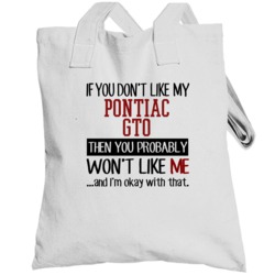 If You Don't Like My Pontiac Gto You Wont' Like Me Totebag