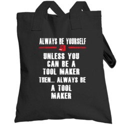 Always Be Yourself Tool-maker Occupation Totebag