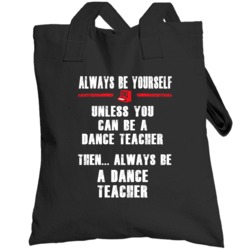 Always Be Yourself Dance Teacher Occupation Totebag