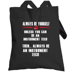 Always Be Yourself Instrument Tech Occupation Totebag