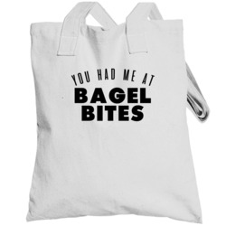 You Had Me At Bagel Bites Favorite Food Lover Foodie Totebag
