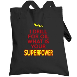 I Drill For Oil What Is Your Superpower Occupation Totebag