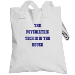 Psychiatric Tech In The House Funny Party Totebag