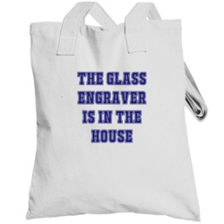 Glass Engraver In The House Funny Party Totebag
