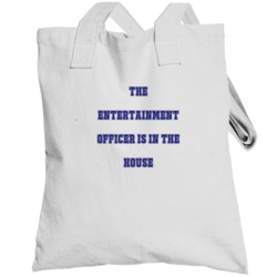 Entertainment Officer In The House Funny Party Totebag