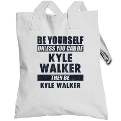 Be Yourself Or Be Kyle Walker Tottenham Player Totebag