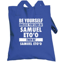 Be Yourself Or Be Samuel Eto'o Chelsea Player Totebag