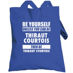 Be Yourself Or Be Thibaut Courtois Chelsea Player Totebag
