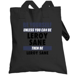 Be Yourself Or Be Leroy Sane Manchester City Player Totebag
