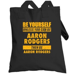 Be Yourself Unless You Can Be Aaron Rodgers Green Bay Sports Football 