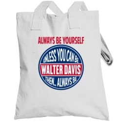 Always Be Yourself Unless You Can Be Totebag