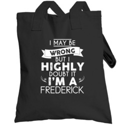 Frederick I May Be Wrong But I Doubt It Last Name Family Pride Totebag