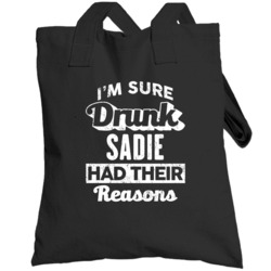 Drunk Sadie Had Their Reasons Funny Custom Name Drinking Party Totebag