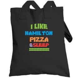 I Like Hamilton Pizza And Sleep Totebag