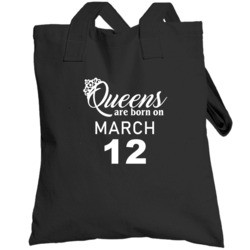 March 12 Queens Are Born On Birthday Girl Totebag