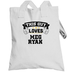 This Guy Loves Meg Ryan Sexiest Women Fan Totebag