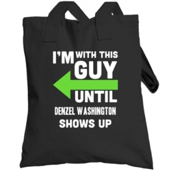 Im With This Guy Until Denzel Washington Shows Up Funny Fan Totebag