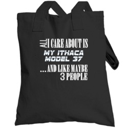 All I Care About Is My Ithaca Model 37 Military Gun Firearm Totebag