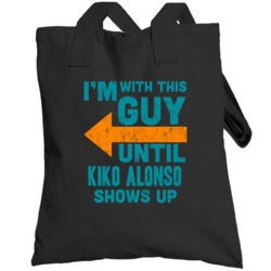 With This Guy Until Kiko Alonso Shows Up Miami Football Fan Totebag