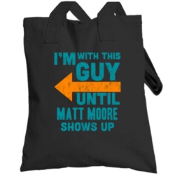With This Guy Until Matt Moore Shows Up Miami Football Fan Totebag