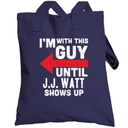 With This Guy Until Jj Watt Shows Up Houston Football Fan Totebag