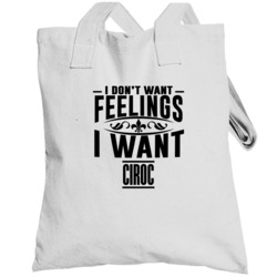 I Dont Want Feelings I Want Ciroc Favorite Drink Totebag