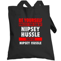 Be Yourself Unless You Can Be Nipsey Hussle Hip Hop Artist Totebag