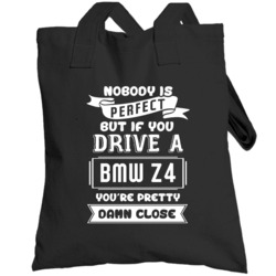 Nobody Is Perfect But If You Drive A Bmw Z4 A Funny Car Totebag