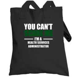 You Can't Scare Me Im A Health Services Administrator Military Job Occ