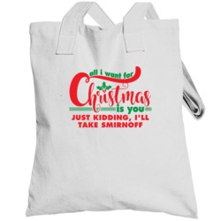 All I Want For Christmas Is You Jk Smirnoff Funny Holiday Gift Totebag