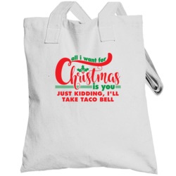 All I Want For Christmas Is You Jk Taco Bell Funny Holiday Gift Toteba