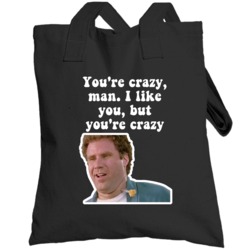 You're Crazy Man I Like You But You're Crazy Old School Will Ferrell M